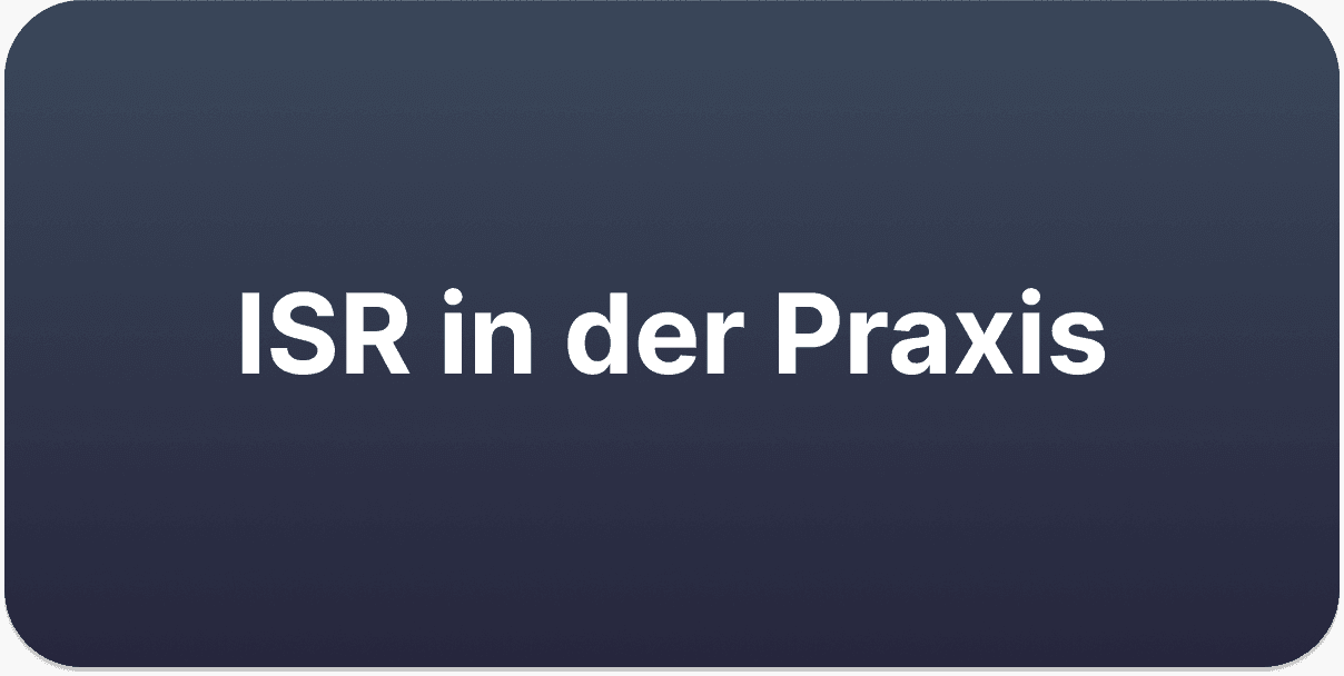 Incremental Static Regeneration (ISR) in der Praxis